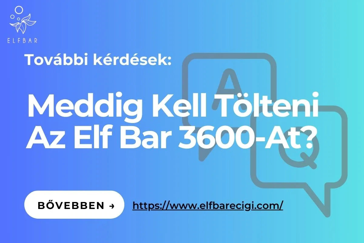 Meddig Kell Tölteni Az Elf Bar 3600-At?